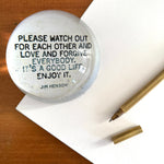 "Please Watch Out for Each Other" Paperweight - Confía Collective