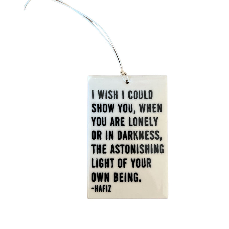 Hafiz "Astonishing light of your own being" porcelain tag
