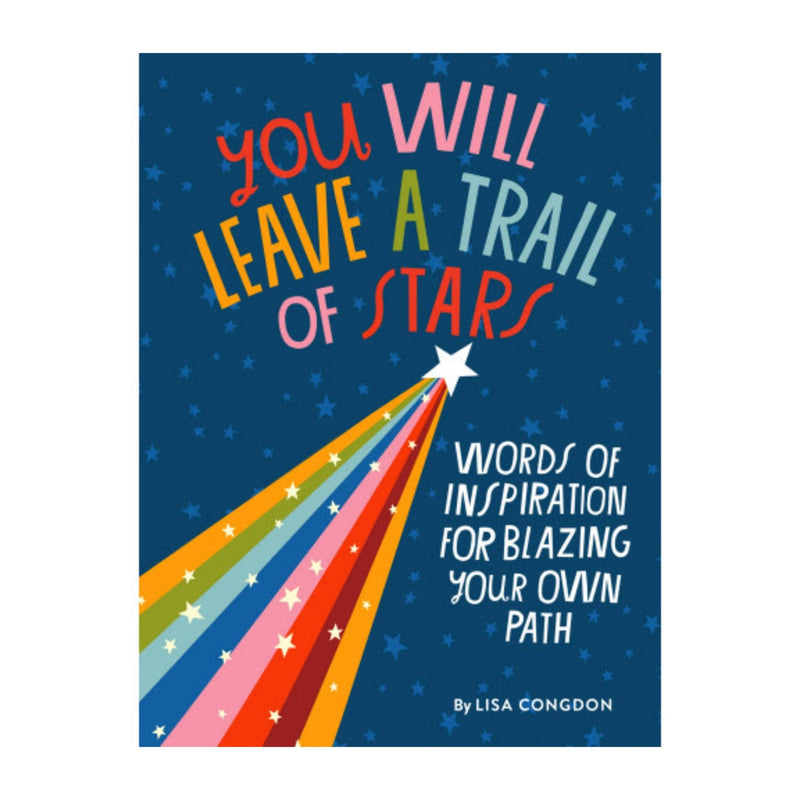 You Will Leave a Trail of Stars hardcover book provides all the advice you need for taking the world by storm. In this illustrated guide to life—perfect for graduates and other seekers—acclaimed artist and educator Lisa Congdon offers up wisdom and insights for living.